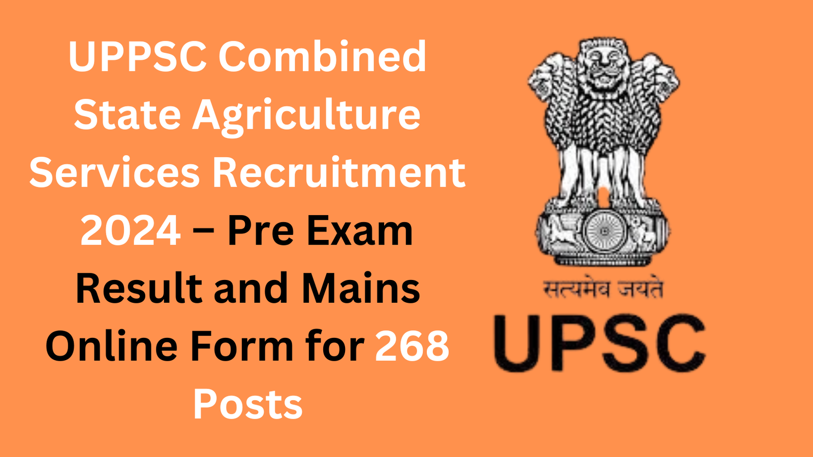 UPPSC Combined State Agriculture Services Recruitment 2024 – Pre Exam Result and Mains Online Form for 268 Posts